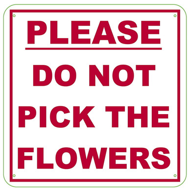 PLEASE DO NOT PICK THE FLOWERS SIGN (ALUMINUM 14 X 14)