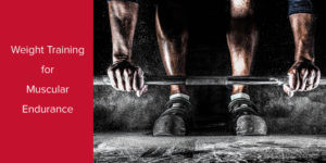 Weight Training for Muscular Endurance
