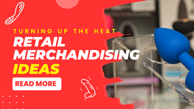 Turning Up the Heat: Retail Merchandising for Pleasure Product Retailers