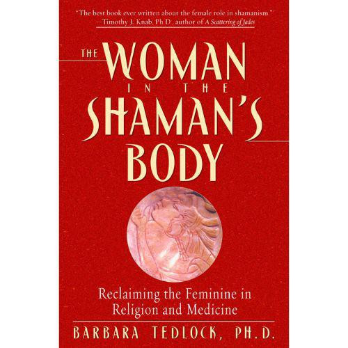 The Woman in the Shaman's Body | Barbara Tedlock, Ph.D.