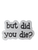 But Did You Die Sticker | Vinyl Stickers