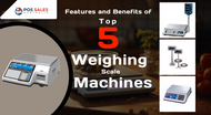 Features and Benefits of Top 5 Weighing Scale Machines 