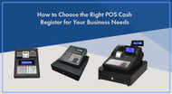 How to Choose the Right POS Cash Register for Your Business Needs?