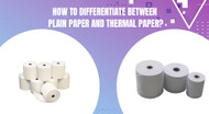 How to Differentiate between Plain Paper and Thermal Paper?