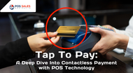 Tap To Pay: A Deep Dive Into Contactless Payment with POS Technology