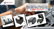 What Factors Should You Consider When Choosing a Label Printer? What Factors Should You Consider When Choosing a Label Printer?