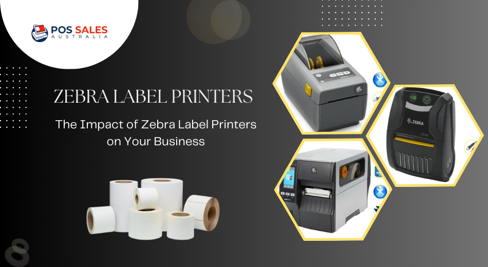 The Impact of Zebra Label Printers on Your Business POS Sales Australia