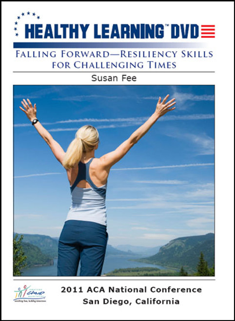 Falling Forward-Resiliency Skills for Challenging Times