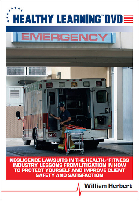 Negligence Lawsuits in the Health/Fitness Industry: Lessons from Litigation in How to Protect Yourself and Improve Client Safety and Satisfaction