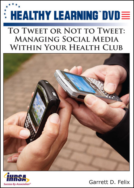 To Tweet or Not to Tweet: Managing Social Media Within Your Health Club