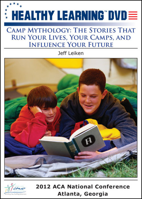 Camp Mythology: The Stories That Run Your Lives, Your Camps, and Influence Your Future