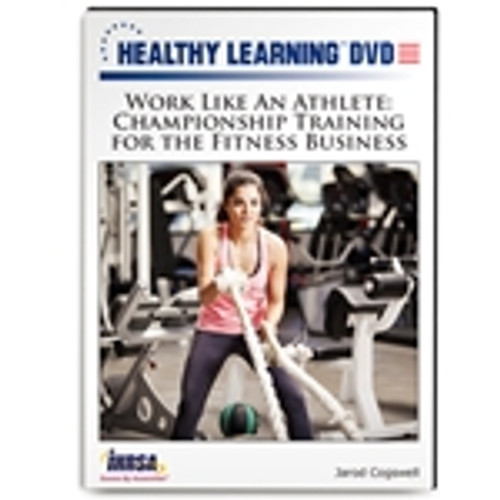 Work Like An Athlete: Championship Training for the Fitness Business