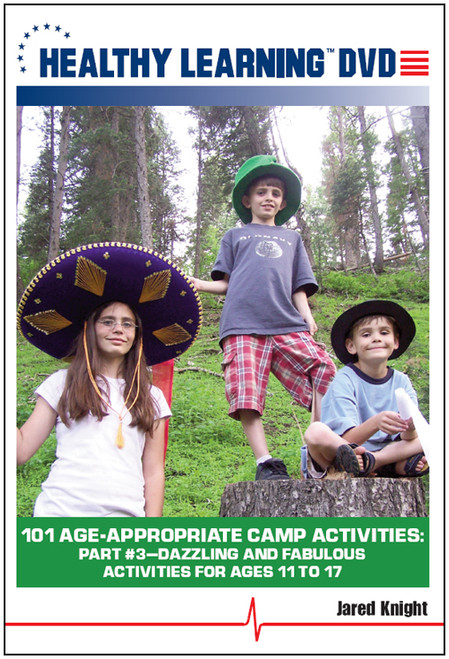 101 Age-Appropriate Camp Activities: Part #3-Dazzling and Fabulous Activities for Ages 11 to 17