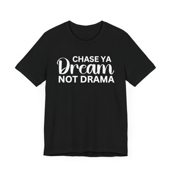 Chase Ya Dream Not Drama T-shirt