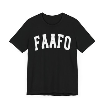 FAAFO - Fuck Around And Find Out T-shirt