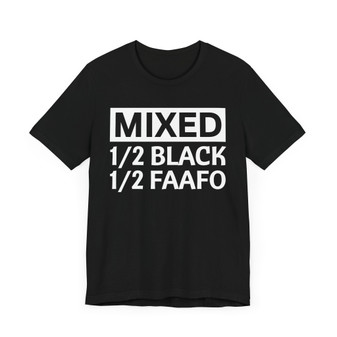 Mixed 1/2 Black 1/2 FAAFO T-Shirt