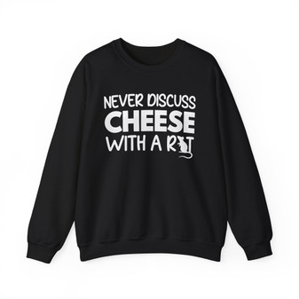Never Discuss Cheese with a Rat Sweatshirt