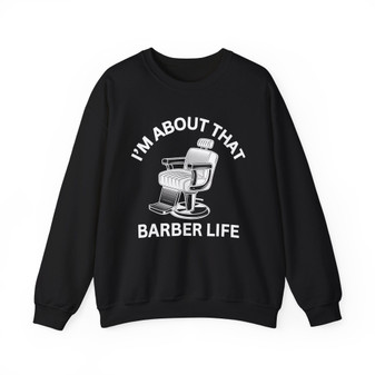I'm About That Barber Life Sweatshirt