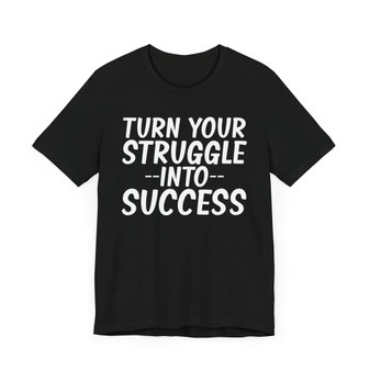 Turn't Struggle Into Success T-Shirt