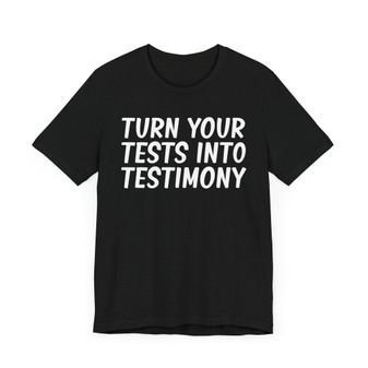 Turn Your Tests Into Testimony T-Shirt