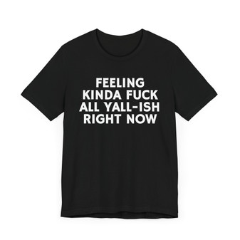 Feeling Kinda Fuck All Yall Ish Right Now 