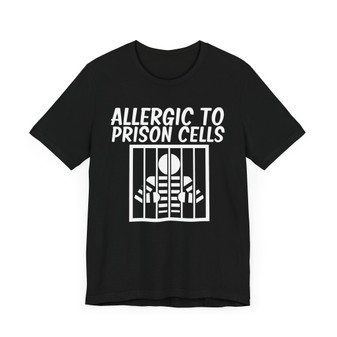 Allergic To Prison Cells T-shirt