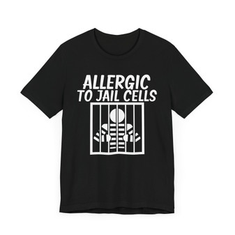 Allergic To Jail Cells T-shirt