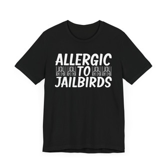 Allergic To JailBirds T-shirt