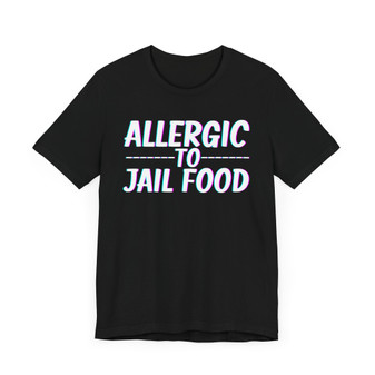 Allergic To Jail Food T-shirt