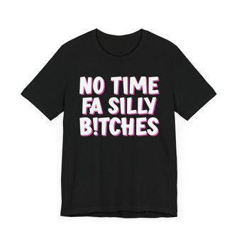 No Time Fa Silly Bitches T-shirt