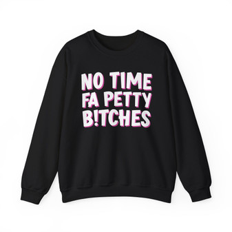 No Time Fa Petty Bitches -Sweatshirt