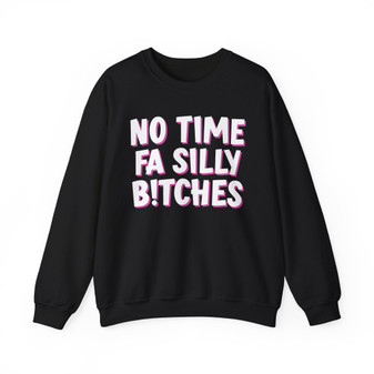 No Time Fa Silly Bitches -Sweatshirt