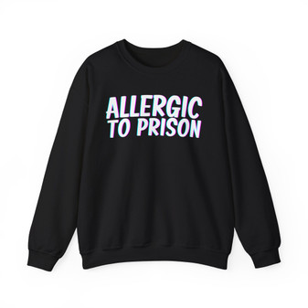 Allergic To Prison- Sweatshirt