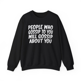 People Who Gossip To You Will Gossip About You -Sweatshirt