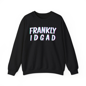 Frankly IDGAD -Sweatshirt