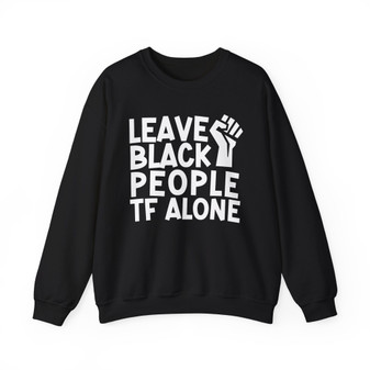 Leave Black People TF Alone - Sweatshirt