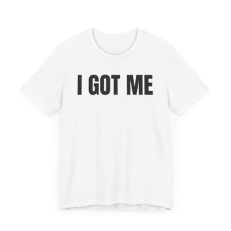 I Got Me T-shirt