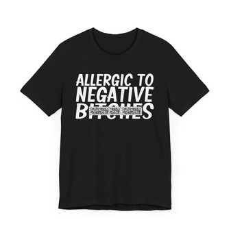 Allergic To Negative Bitches T-Shirt (blurred)