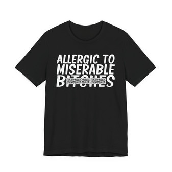 Allergic To Miserable B**** T-Shirt