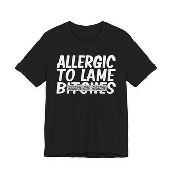 Allergic To Lame Bitches T-Shirt (blurred)