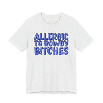 Allergic To Rowdy Bitches - T-shirt (blue print)