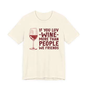 If You Luv Wine More Than People We Friends  T-shirt