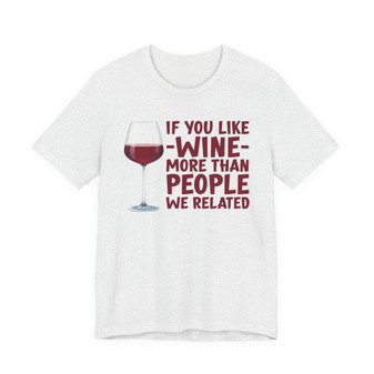 If You Like Wine More Than People We Related T-shirt