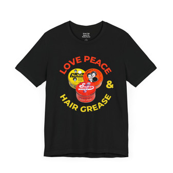 Love Peace And Hair Grease Tee Shirt