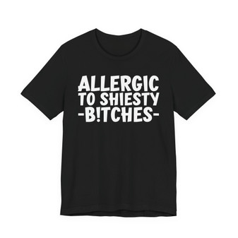   Allergic To Shiesty Bitches T-shirt