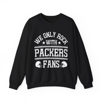 We Only Rock With Packers Fans - Sweatshirt