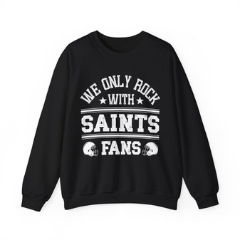  We Only Rock With Saints Fans - Sweatshirt