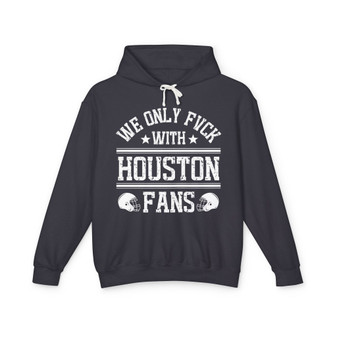 We Only Fuck With Houston Fans - Hoodie