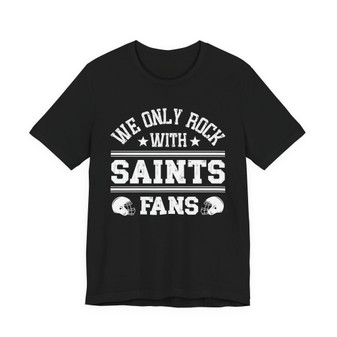 We Only Rock With Saints Fans  T-shirt