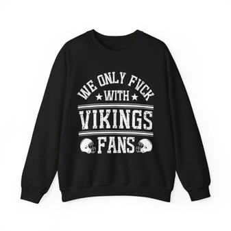 We Only Fuck With Vikings Fans - Sweatshirt